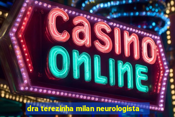 dra terezinha milan neurologista